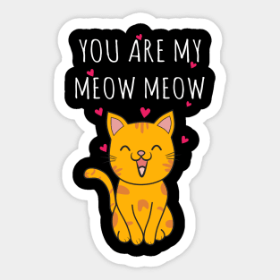 You Are My Meow Meow Sticker